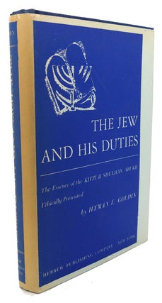 Item #92077 THE JEW AND HIS DUTIES : The Essence of the Kitzur Shulhan Arukh. Hyman E. Goldin