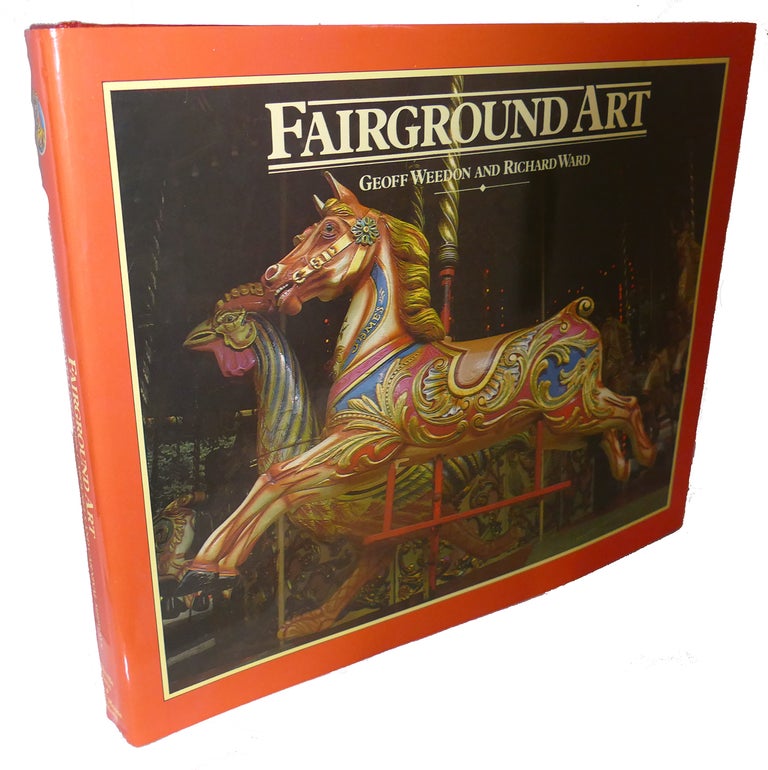 Item #93034 FAIRGROUND ART THE ART FORMS OF TRAVELLING FAIRS, CAROUSELS AND CARNIVAL MIDWAYS. Richard Ward Geoff Weedon.