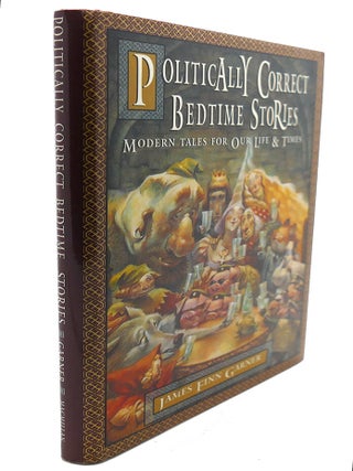 POLITICALLY CORRECT BEDTIME STORIES : Modern Tales for Our Life & Times