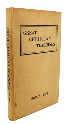 Item #93402 GREAT CHRISTIAN TEACHINGS : A Book for Study Classes. Edwin Lewis