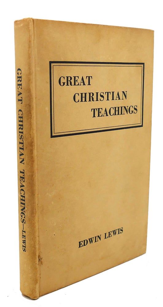 Item #93402 GREAT CHRISTIAN TEACHINGS : A Book for Study Classes. Edwin Lewis.