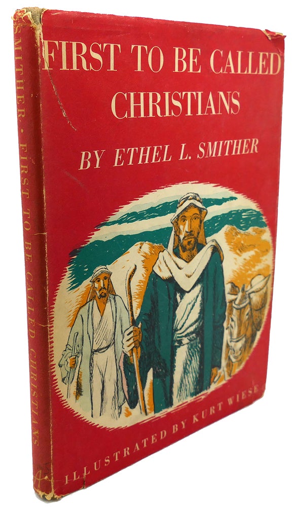 Item #94236 FIRST TO BE CALLED CHRISTIANS. Kurt Wiese Ethel L. Smither.
