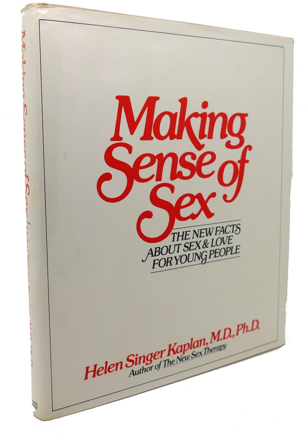 MAKING SENSE OF SEX : The New Facts About Sex and Love for Young People |  Helen S. Kaplan | First Edition; First Printing