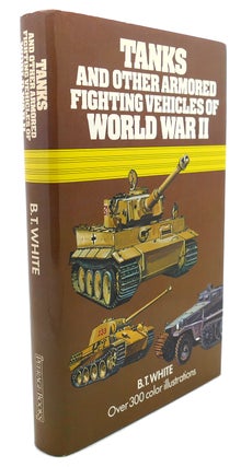 Item #94749 TANKS AND OTHER ARMOURED FIGHTING VEHICLES OF WORLD WAR II. John Wood B. T. White