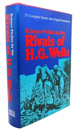 Item #94755 SCIENCE FICTION BY THE RIVALS OF H. G. WELLS Thirty Stories and a Complete Novel....