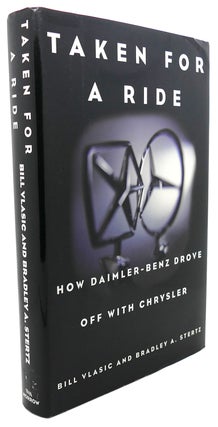 Item #94938 TAKEN FOR A RIDE : How Daimler-Benz Drove off with Chrysler. Bradley A. Stertz Bill...