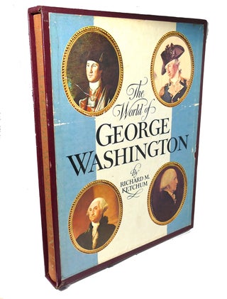 Item #95353 THE WORLD OF GEORGE WASHINGTON. Richard M. Ketchum