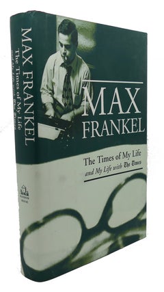 Item #95389 THE TIMES OF MY LIFE AND MY LIFE WITH THE TIMES. Max Frankel