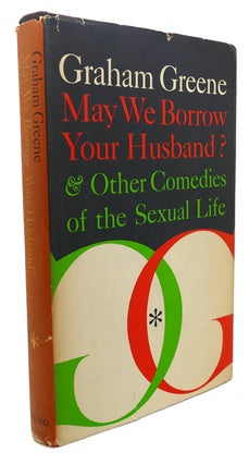 Item #95955 MAY WE BORROW YOUR HUSBAND? And Other Comedies of the Sexual Life. Graham Greene