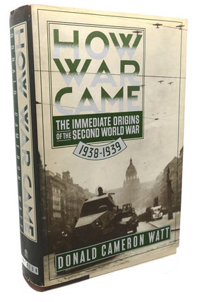 Item #96933 HOW WAR CAME : The Immediate Origins of the Second World War, 1938 - 1939. Donald...