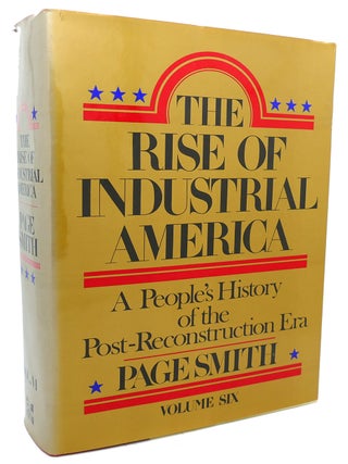 THE RISE OF INDUSTRIAL AMERICA, VOL. 6 : A People's History of the Post- Reconstruction Era