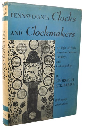 Item #97115 PENNSYLVANIA CLOCKS AND CLOCKMAKERS : An Epic of Early American Science, Industry,...