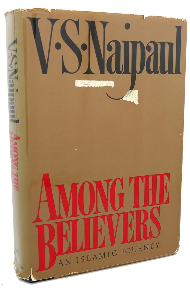 Item #97195 AMONG THE BELIEVERS : An Islamic Journey. V. S. Naipaul.