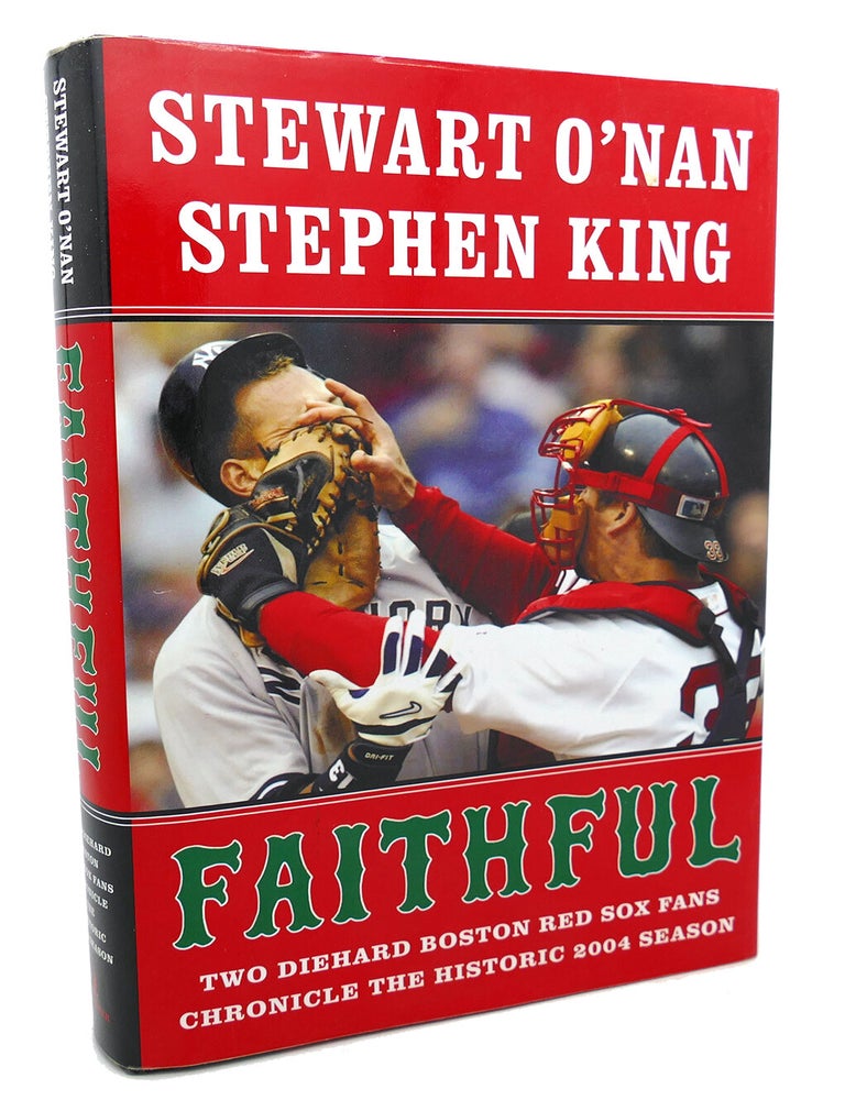 Item #97528 FAITHFUL : ; Two Diehard Boston Red Sox Fans Chronicle the Historic 2004 Season. Stephen King Stewart O'Nan.