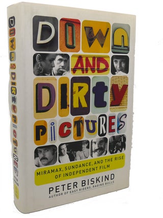 DOWN AND DIRTY PICTURES : Miramax, Sundance, and the Rise of Independent Film