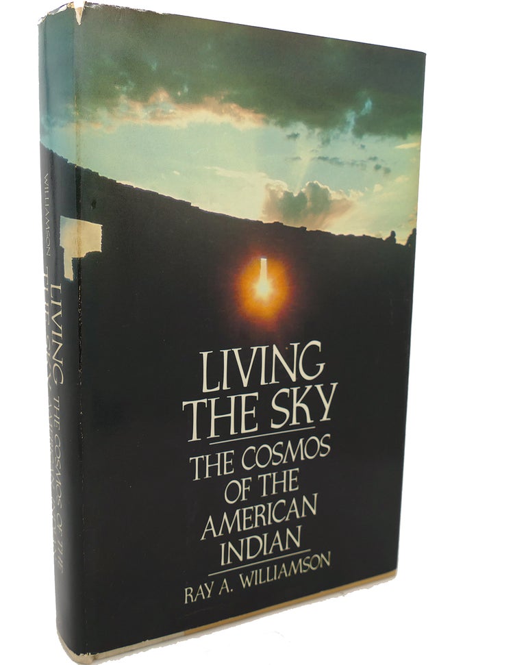 Item #97635 LIVING THE SKY : The Cosmos of the American Indian. Ray A. Williamson.