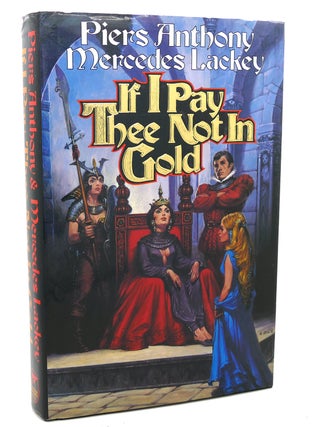 Item #97809 IF I PAY THEE NOT IN GOLD. Piers Anthony Mercedes Lackey