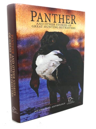 PANTHER : And Other Stories of Great Hunting Retrievers: Original Stories About the Special Bonds Between Man and Dog