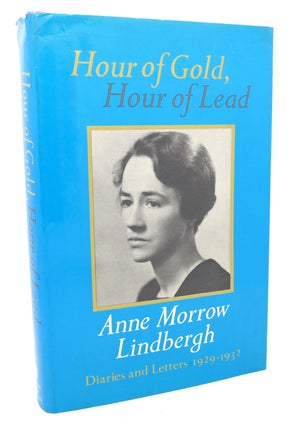 Item #98160 HOUR OF GOLD, HOUR OF LEAD : Diaries and Letters of Anne Morrow Lindbergh, 1929 -...