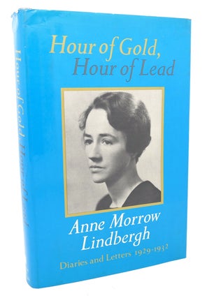 Item #98160 HOUR OF GOLD, HOUR OF LEAD : ; Diaries and Letters of Anne Morrow Lindbergh, 1929 -...