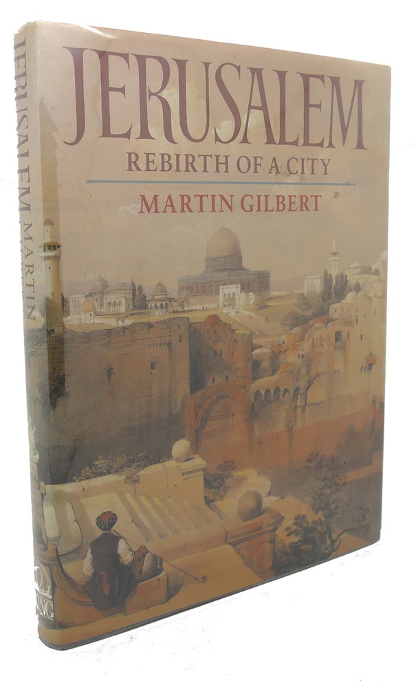 Item #98184 JERUSALEM : Rebirth of a City. Martin Gilbert.