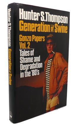 Item #98189 GENERATION OF SWINE : Tales of Shame and Degradation in the '80s. Hunter S. Thompson