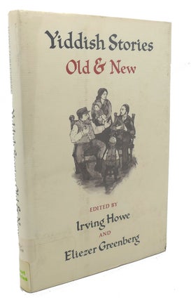 Item #98503 YIDDISH STORIES, OLD AND NEW. Eliezer Greenberg Irving Howe, Isaac Bashevis Singer,...