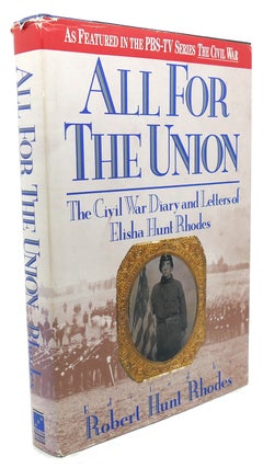 Item #98867 ALL FOR THE UNION : The Civil War Diary and Letters of Elisha Hunt Rhodes. Robert...