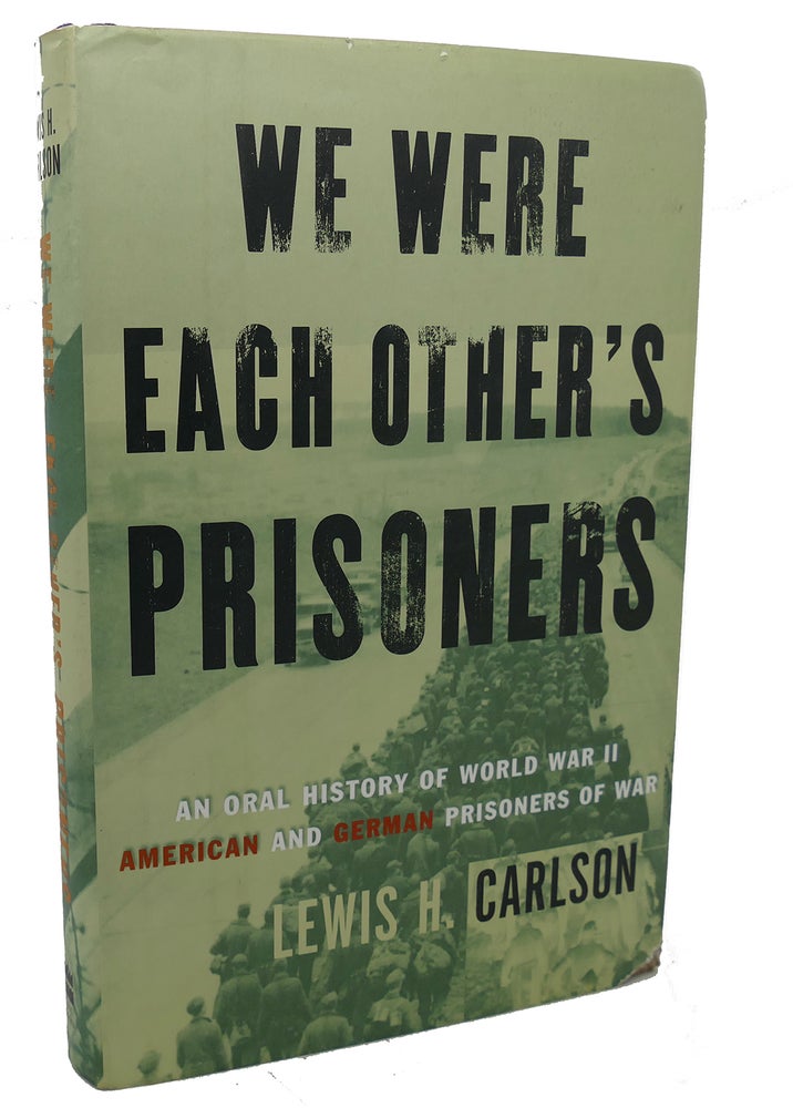 Item #99232 WE WERE EACH OTHER'S PRISONERS : An Oral History of World War II American and German Prisoners of War. Lewis H. Carlson.