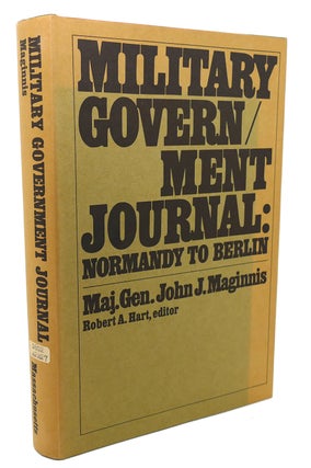 Item #99254 MILITARY GOVERNMENT JOURNAL : Normandy to Berlin. Robert A. Hart John J. Maginnis