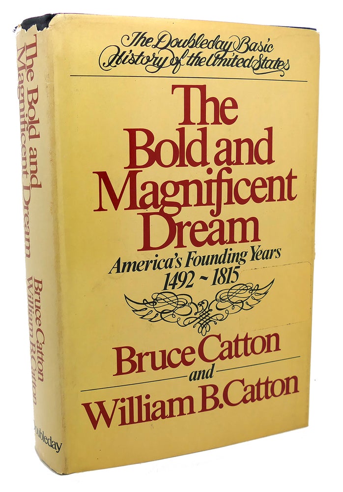 Item #99286 THE BOLD AND MAGNIFICENT DREAM : America's Founding Years, 1492-1815. Bruce Catton.