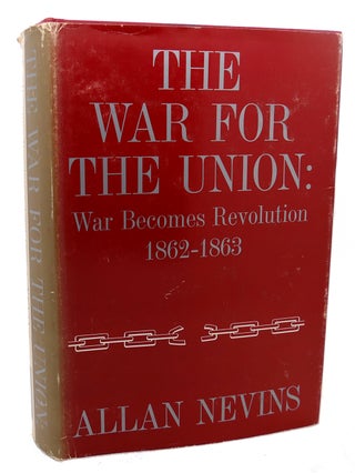 Item #99295 THE WAR FOR THE UNION : War Becomes Revolution 1862-1863. Allan Nevins
