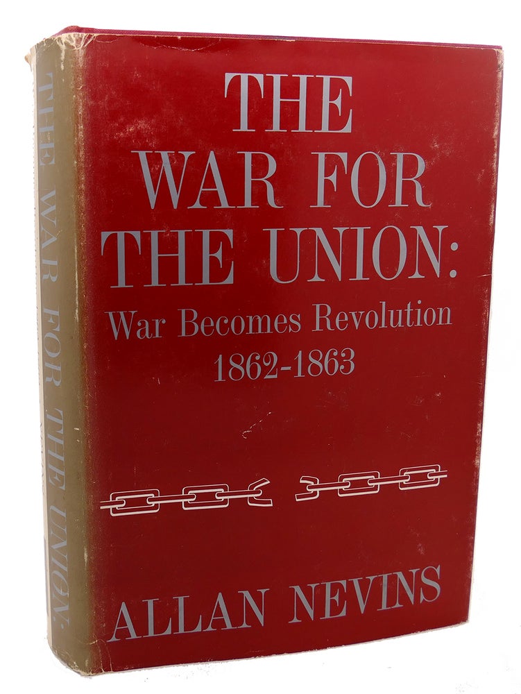 Item #99295 THE WAR FOR THE UNION : War Becomes Revolution 1862-1863. Allan Nevins.