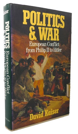 Item #99711 POLITICS AND WAR : European Conflict from Philip II to Hitler. David Kaiser