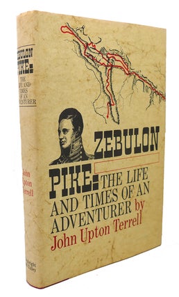 Item #99771 ZEBULON PIKE : The Life and Times of an Adventurer. John Upton Terrell